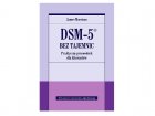 DSM-5 bez tajemnic.  Praktyczny przewodnik dla klinicystów