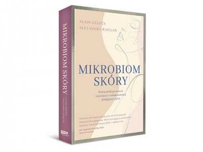 Mikrobiom skóry. Przewodnik po świecie naturalnej i zrównoważonej pielęgnacji skóry