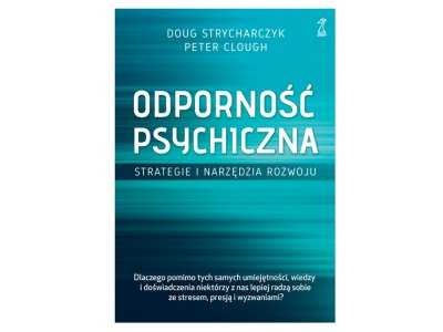 Recenzja książki pt. „Odporność psychiczna. Strategie i narzędzia rozwoju” Doug Strycharczyk, Peter Clough