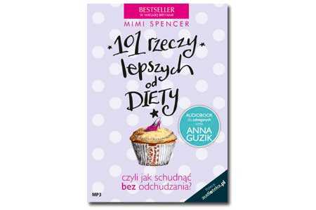 Bestsellerowy poradnik, który wyzwoli Cię z tyranii diet i … odchudzi o kilka kilogramów!