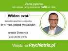 Wideo czat z psychiatrą/seksuologiem - dr n.med. Maciejem Matuszczykiem